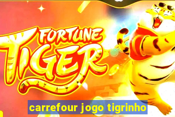 carrefour jogo tigrinho